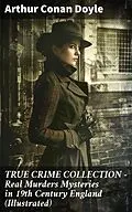 E-Book (epub) TRUE CRIME COLLECTION - Real Murders Mysteries in 19th Century England (Illustrated) von Arthur Conan Doyle