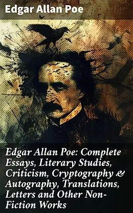 E-Book (epub) Edgar Allan Poe: Complete Essays, Literary Studies, Criticism, Cryptography & Autography, Translations, Letters and Other Non-Fiction Works von Edgar Allan Poe