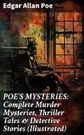 E-Book (epub) POE'S MYSTERIES: Complete Murder Mysteries, Thriller Tales &amp; Detective Stories (Illustrated) von Edgar Allan Poe