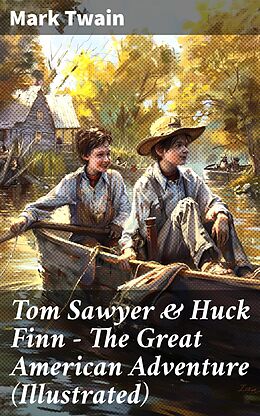 eBook (epub) Tom Sawyer &amp; Huck Finn - The Great American Adventure (Illustrated) de Mark Twain