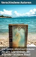 E-Book (epub) Die besten Abenteuerromane für den Lese-Urlaub (40+ Klassiker in einem Band) von Jules Verne, Friedrich Gerstäcker, Charles Dickens