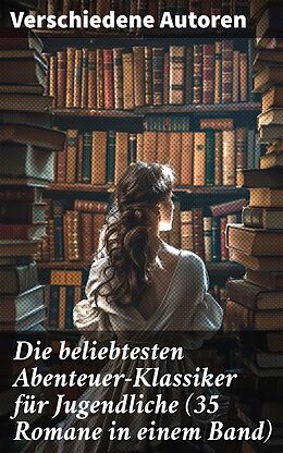 E-Book (epub) Die beliebtesten Abenteuer-Klassiker für Jugendliche (35 Romane in einem Band) von Jules Verne, Robert Louis Stevenson, James Fenimore Cooper