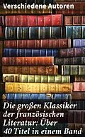 E-Book (epub) Die großen Klassiker der französischen Literatur: Über 40 Titel in einem Band von Stendhal, Jules Verne, Gustave Flaubert