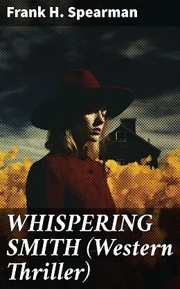 E-Book (epub) WHISPERING SMITH (Western Thriller) von Frank H. Spearman