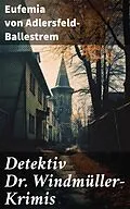 E-Book (epub) Detektiv Dr. Windmüller-Krimis von Eufemia von Adlersfeld-Ballestrem