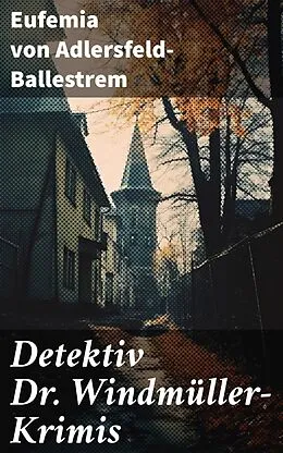 E-Book (epub) Detektiv Dr. Windmüller-Krimis von Eufemia von Adlersfeld-Ballestrem