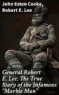 E-Book (epub) General Robert E. Lee: The True Story of the Infamous 'Marble Man' von John Esten Cooke, Robert E. Lee