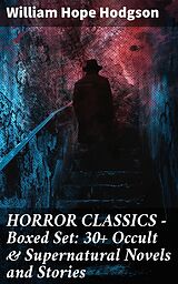 eBook (epub) HORROR CLASSICS - Boxed Set: 30+ Occult &amp; Supernatural Novels and Stories de William Hope Hodgson