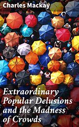 eBook (epub) Extraordinary Popular Delusions and the Madness of Crowds de Charles Mackay