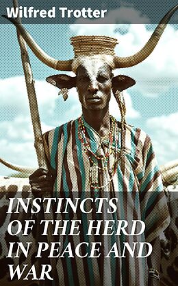 eBook (epub) INSTINCTS OF THE HERD IN PEACE AND WAR de Wilfred Trotter