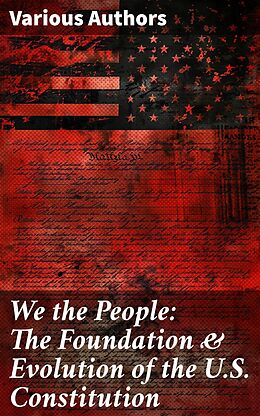 eBook (epub) We the People: The Foundation &amp; Evolution of the U.S. Constitution de James Madison, U.S. Congress, Center for Legislative Archives