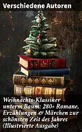 E-Book (epub) Weihnachts-Klassiker unterm Baum: 280+ Romane, Erzählungen &amp; Märchen zur schönsten Zeit des Jahres (Illustrierte Ausgabe) von Wilhelm Raabe, Agnes Sapper, Paula Dehmel