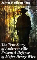 E-Book (epub) The True Story of Andersonville Prison: A Defense of Major Henry Wirz von James Madison Page