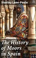 E-Book (epub) The History of Moors in Spain von Stanley Lane-Poole