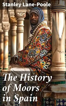 E-Book (epub) The History of Moors in Spain von Stanley Lane-Poole
