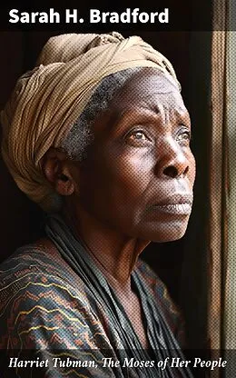 E-Book (epub) Harriet Tubman, The Moses of Her People von Sarah H. Bradford