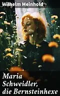E-Book (epub) Maria Schweidler, die Bernsteinhexe von Wilhelm Meinhold