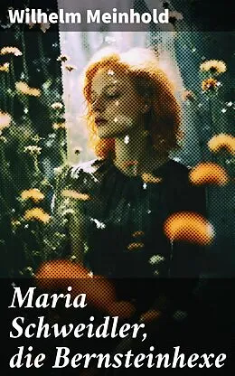 E-Book (epub) Maria Schweidler, die Bernsteinhexe von Wilhelm Meinhold