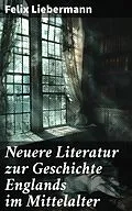 E-Book (epub) Neuere Literatur zur Geschichte Englands im Mittelalter von Felix Liebermann