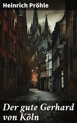 E-Book (epub) Der gute Gerhard von Köln von Heinrich Pröhle