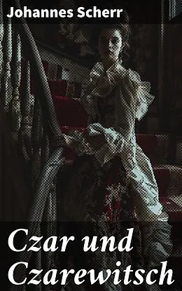 E-Book (epub) Czar und Czarewitsch von Johannes Scherr
