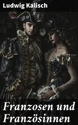 E-Book (epub) Franzosen und Französinnen von Ludwig Kalisch