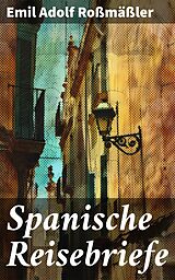 E-Book (epub) Spanische Reisebriefe von Emil Adolf Roßmäßler