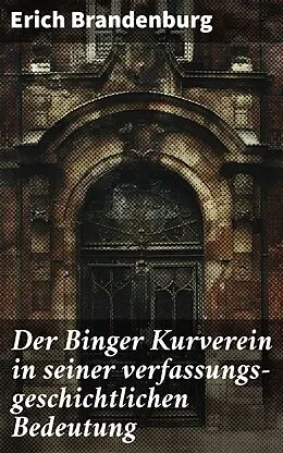 E-Book (epub) Der Binger Kurverein in seiner verfassungs-geschichtlichen Bedeutung von Erich Brandenburg