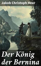 E-Book (epub) Der König der Bernina von Jakob Christoph Heer