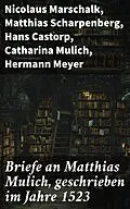 E-Book (epub) Briefe an Matthias Mulich, geschrieben im Jahre 1523 von Nicolaus Marschalk, Matthias Scharpenberg, Hans Castorp