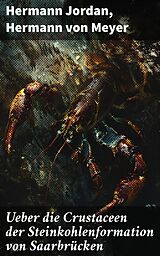 E-Book (epub) Ueber die Crustaceen der Steinkohlenformation von Saarbrücken von Hermann Jordan, Hermann von Meyer