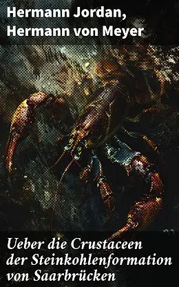 E-Book (epub) Ueber die Crustaceen der Steinkohlenformation von Saarbrücken von Hermann Jordan, Hermann von Meyer