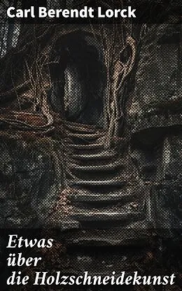 E-Book (epub) Etwas über die Holzschneidekunst von Carl Berendt Lorck