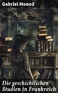 E-Book (epub) Die geschichtlichen Studien in Frankreich von Gabriel Monod