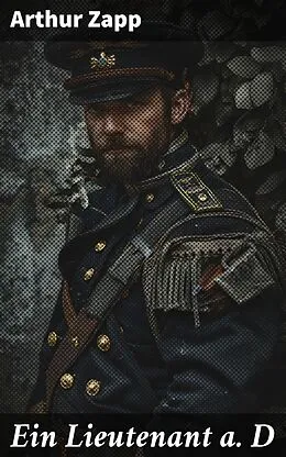 E-Book (epub) Ein Lieutenant a. D von Arthur Zapp