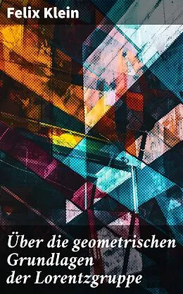 E-Book (epub) Über die geometrischen Grundlagen der Lorentzgruppe von Felix Klein