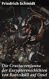 E-Book (epub) Die Crustaceenfauna der Eurypterenschichten von Rootziküll auf Oesel von Friedrich Schmidt