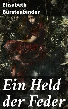 E-Book (epub) Ein Held der Feder von Elisabeth Bürstenbinder