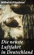 E-Book (epub) Die neuste Luftfahrt in Deutschland von Wilhelm Pitschner