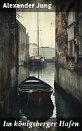 E-Book (epub) Im königsberger Hafen von Alexander Jung