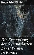 E-Book (epub) Die Ermordung des Gymnasiasten Ernst Winter in Konitz von Hugo Friedländer