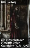 E-Book (epub) Ein Menschenalter Florentinischer Geschichte (1250-1292) von Otto Hartwig