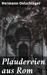 E-Book (epub) Plaudereien aus Rom von Hermann Oelschläger
