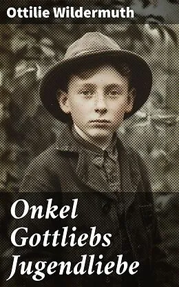 E-Book (epub) Onkel Gottliebs Jugendliebe von Ottilie Wildermuth