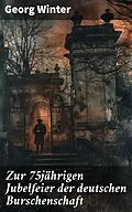 E-Book (epub) Zur 75jährigen Jubelfeier der deutschen Burschenschaft von Georg Winter