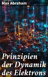 E-Book (epub) Prinzipien der Dynamik des Elektrons von Max Abraham