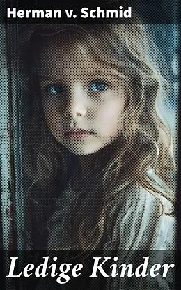 E-Book (epub) Ledige Kinder von Herman v. Schmid