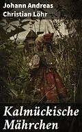 E-Book (epub) Kalmückische Mährchen von Johann Andreas Christian Löhr