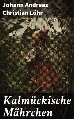 E-Book (epub) Kalmückische Mährchen von Johann Andreas Christian Löhr