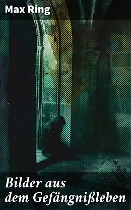E-Book (epub) Bilder aus dem Gefängnißleben von Max Ring
